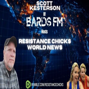 Scott Kesterson of BardsFm Hosts Resistance Chicks' World News 3/10/24