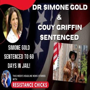 Dr. Simone Gold & Couy Griffin Sentenced for J6; Plus Headline News 6/17/2022