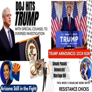 DOJ Hits Trump w/ Special Counsel; AZ Still in the Fight; Democrats’ Marriage Bill 11/18/22