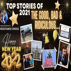 Top Stories of 2021: The Good, Bad & Ridiculous- New Year’s Eve Special!