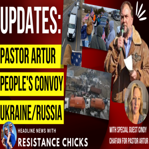 Updates: Pastor Artur, People’s Convoy & Ukraine/Russia Conflict Top News 3/4/2022