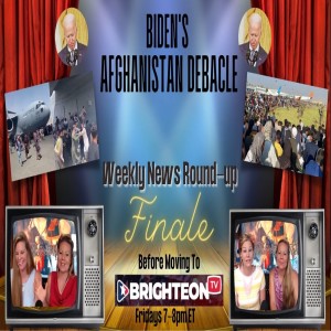 Biden's Afghan Debacle- Special FINAL 2 hr Friday News Roundup Before Moving to Brighteon.TV!