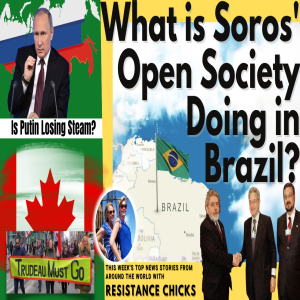 What is Soros’ Open Society Doing in Brazil? Is Putin Losing Steam? World News 12/18/22