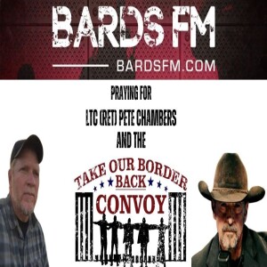 BardsFM: Praying For LTC (RET) Pete Chambers & Texas Border Convoy ft. Resistance Chicks