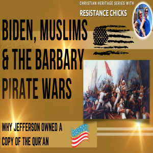 Biden, Muslims & the Barbary Pirate Wars- Christian Heritage Series