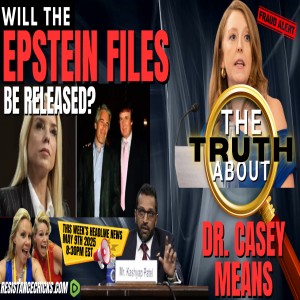 The Truth About Surgeon Gen. Pick Dr. Casey Means | Will the Epstein Files Be Released? 5/9/25