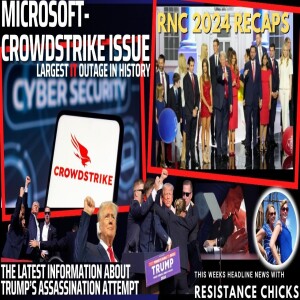 CrowdStrike- Largest IT Outage In History - RNC Recaps & Trump Shooting Updates 7/19/24