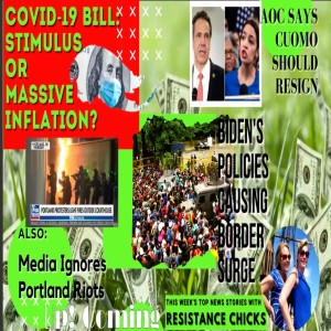 Covid-19 Bill, Stimulus or Massive Inflation? Media Ignore Portland Riots Weekly News Round-up 3/12/21