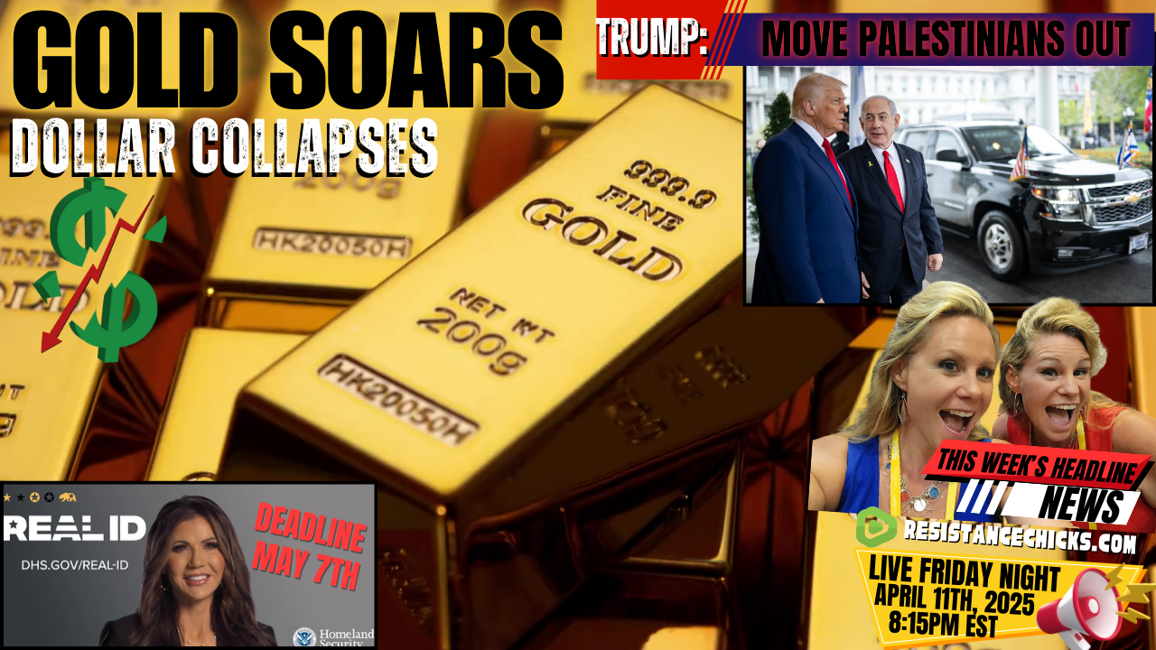Gold Soars, Dollar Collapses | Real ID by May 7th | Trump - Move Palestinians Out 4/11/25