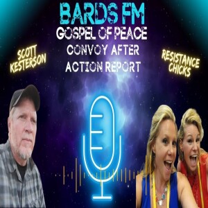 BardsFM Gospel of Peace: Convoy After Action Report ft. Resistance Chicks