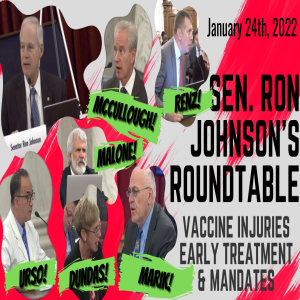 FULL SHOW: Sen. Ron Johnson’s Roundtable on Vax Injuries, Early Treatment & Mandates 1/24/22
