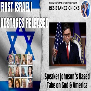 First Israeli Hostages Released; Speaker Johnson’s Based Take on God & America, Good News Updates! 11/24/23