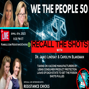 ”It’s GENOCIDE” We the People 50- Recall the Shots w/ Dr. Janci Lindsay & Carolyn Blakeman