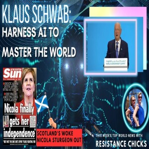 Schwab: Harness AI to Master the World; Scotland’s Woke Sturgeon Out; World News 2/19/23