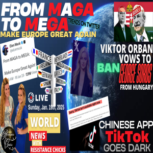 MAGA to MEGA- Make Europe Great Again- TikTok Goes Dark - Orban Vows to Ban Soros World News 1/19/25