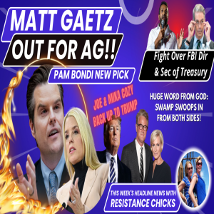 Matt Gaetz Out for AG!! Fight Over FBI Dir & Sec of Treasury - PLUS: HUGE Word From God 11/22/24