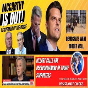 McCarthy OUT! Hillary Calls for Deprogramming; Democrats Want Border Wall 10/6/23