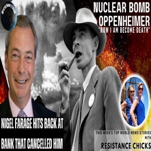 Nigel Farage Hits Back At Bank; Oppenheimer: ”Now I am Become Death” World News 7/23/23