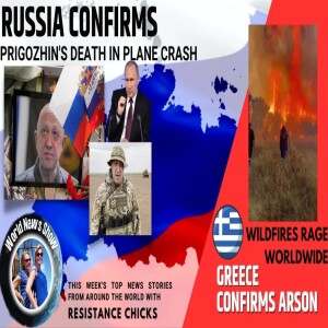 Russia Confirms Prigozhin’s Death in Plane Crash; Wildfires Rage- Greece Confirms Arson 8/27/23