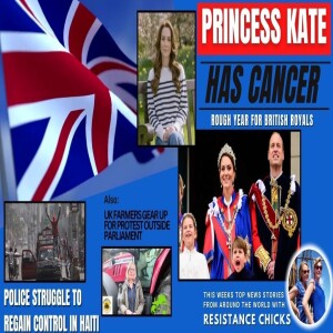 Princess Kate Has Cancer - Police Struggle to Regain Control in Haiti - World News 3/24/24