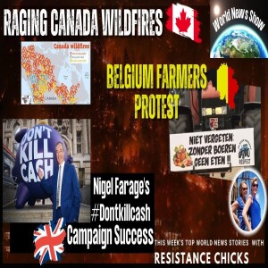 Raging Canada Wildfires; Belgium Farmers Protest; Farage’s #Dontkillcash Campaign Success 8/20/23