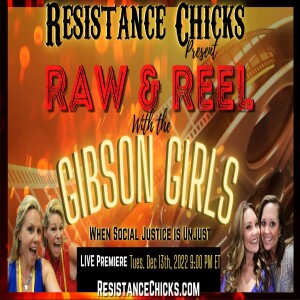 RAW & REEL: The Gibson Girls & The Chicks: When Social Justice is Unjust