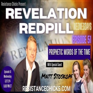 Revelation Redpill EP51: Prophetic Words of the Time With Special Guest: Matt Stoskopf