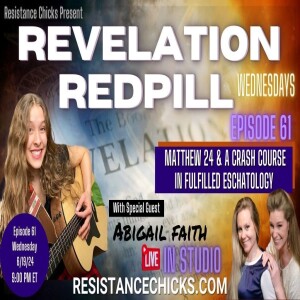 Revelation Redpill EP61: Matthew 24 & A Crash Course in Fulfilled Eschatology w/ Special Guest Abigail Faith