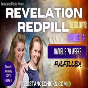 Pt 1 of 2 REVELATION REDPILL Wed EP14: Daniel’s 70 Weeks Fulfilled!