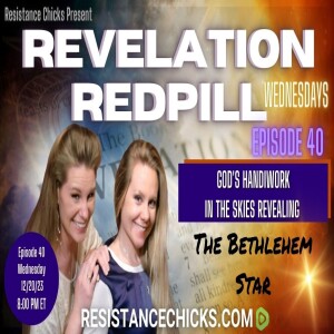 Revelation Redpill EP40- God’s Handiwork in the Skies, Revealing the Bethlehem Star