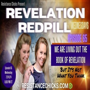 Revelation RedPill EP65: We Are Living Out the Book of Revelation - But It's Not What You Think