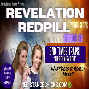 Revelation Redpill EP88: End Times Traps! What Does "This Generation" Really Mean?