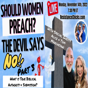 Should Women Preach? The Devil Says No! Part 3 w/ Alice & Tom Marchesani