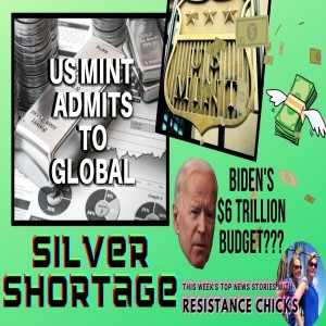 US Mint Admits Global Silver Shortage; Biden's Insane $6 Trillion Budget; Weekly News Round-up 5/28/21