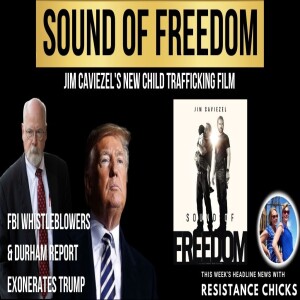 Durham Report Exonerates Trump; Jim Caviezel’s New Film Sound of Freedom 5/19/23