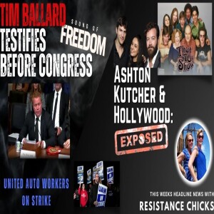 Tim Ballard Testifies Before Congress; Ashton Kutcher & Hollywood Get Exposed 9/15/23