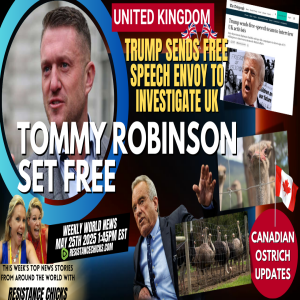 Tommy Robinson Set Free! Trump's Free Speech Envoy Investigates UK | Canada Ostrich Update 5/25/25