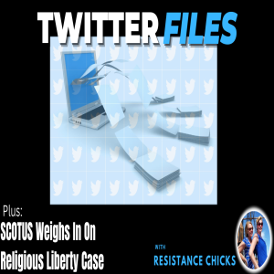 Twitter Files & SCOTUS Weighs In On Religious Liberty Case 12/7/22