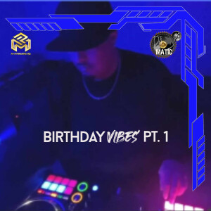 DJ Matic (Explicit) Birthday Vibes pt.1