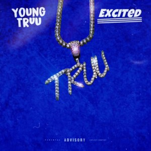 Young Truu (Explicit) Excited