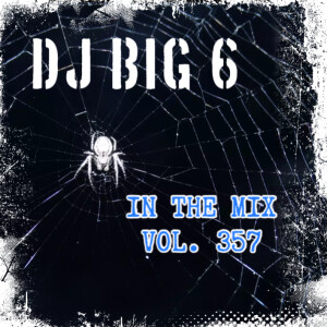 (Guest) DJ Big 6 (Explicit)- In The Mix Vol. 357
