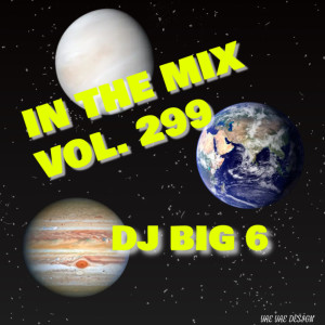 (Guest) DJ Big 6 (Clean)- In The Mix Vol. 299
