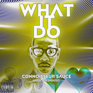 Connoisseur Sauce (Explicit)-  What It Do