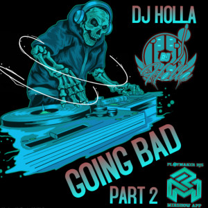 DJ Holla (Explicit) Going Bad Part II