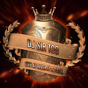 (Special Guest) DJ Sir Too (Explicit) Live at Riverside Park