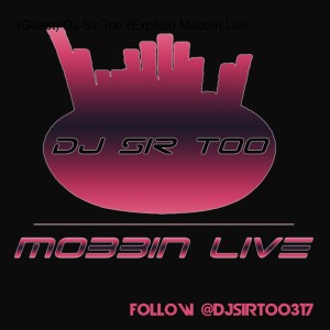 (Guest) DJ Sir Too (Explicit) Mobbin Live