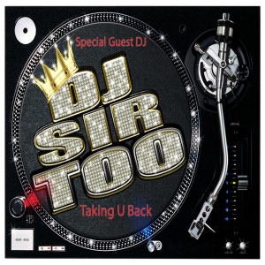 (Special Guest) DJ Sir Too (Explicit) Taking U Back