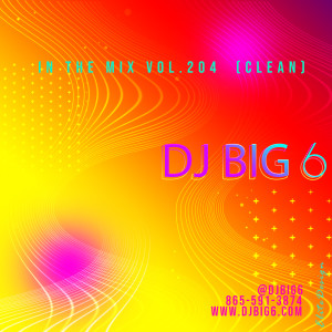 (Special Guest) DJ Big 6 (Clean) In the Mix v.204