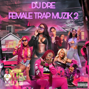 DJ Dre (Explicit)- Female Trap Muzik 2