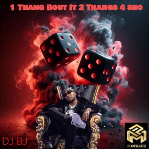 DJ BJ (Explicit)- 1 Thang Bout It, 2 Thangs 4 Sho